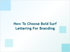 How to Choose the Perfect Bold Surf Lettering for Your Brand