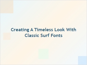 Capturing the Essence of Classic Surf Style with Timeless Fonts