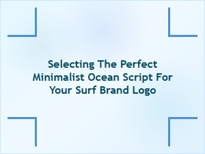 Choosing the Ideal Minimalist Ocean Script for Your Surf Brand Logo