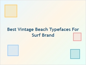 Choosing the Perfect Vintage Beach Typefaces for Your Surf Brand