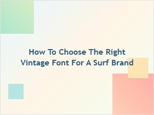Selecting the Perfect Vintage Font for Your Surf Brand