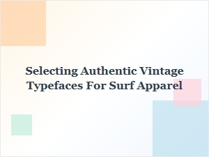 Choosing the Right Vintage Fonts for Surf Wear